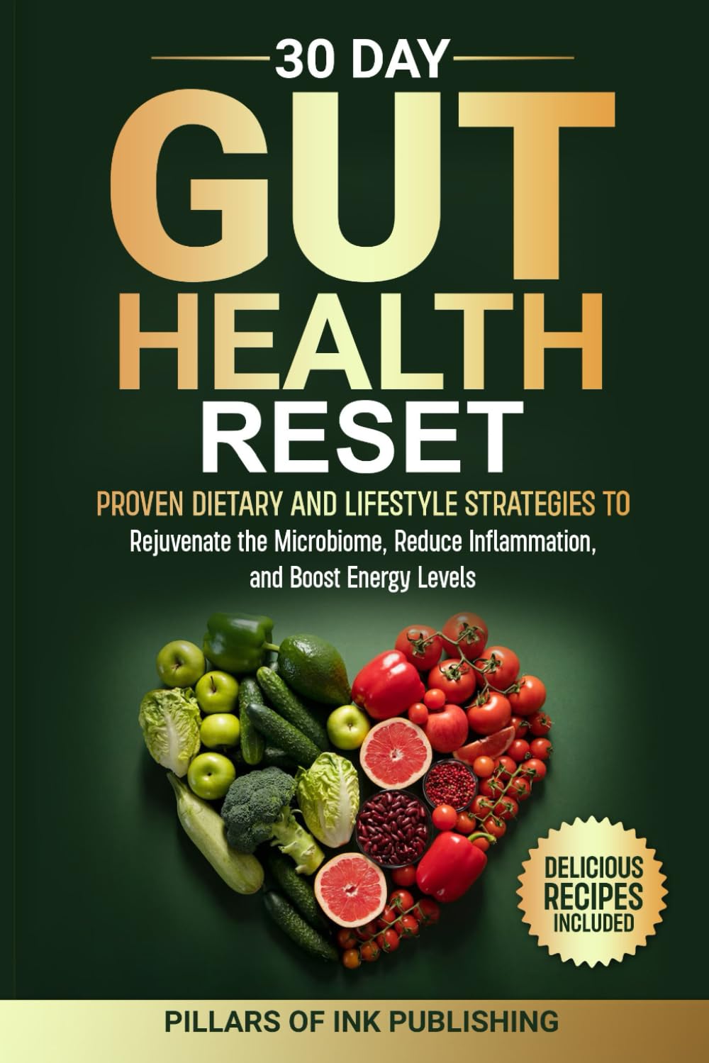 30 Day Gut Health Reset: Proven Dietary and Lifestyle Strategies to Rejuvenate the Microbiome, Reduce Inflammation, and Boost Energy Levels