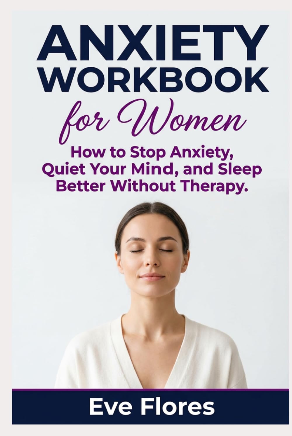 Anxiety Workbook for Women: How to Stop Anxiety, Quiet Your Mind, and Sleep Better Without Therapy