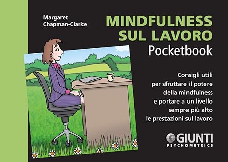 Mindfulness sul lavoro. Consigli utili per sfruttare il potere della mindfulness e portare a un livello sempre più alto le prestazioni sul lavoro