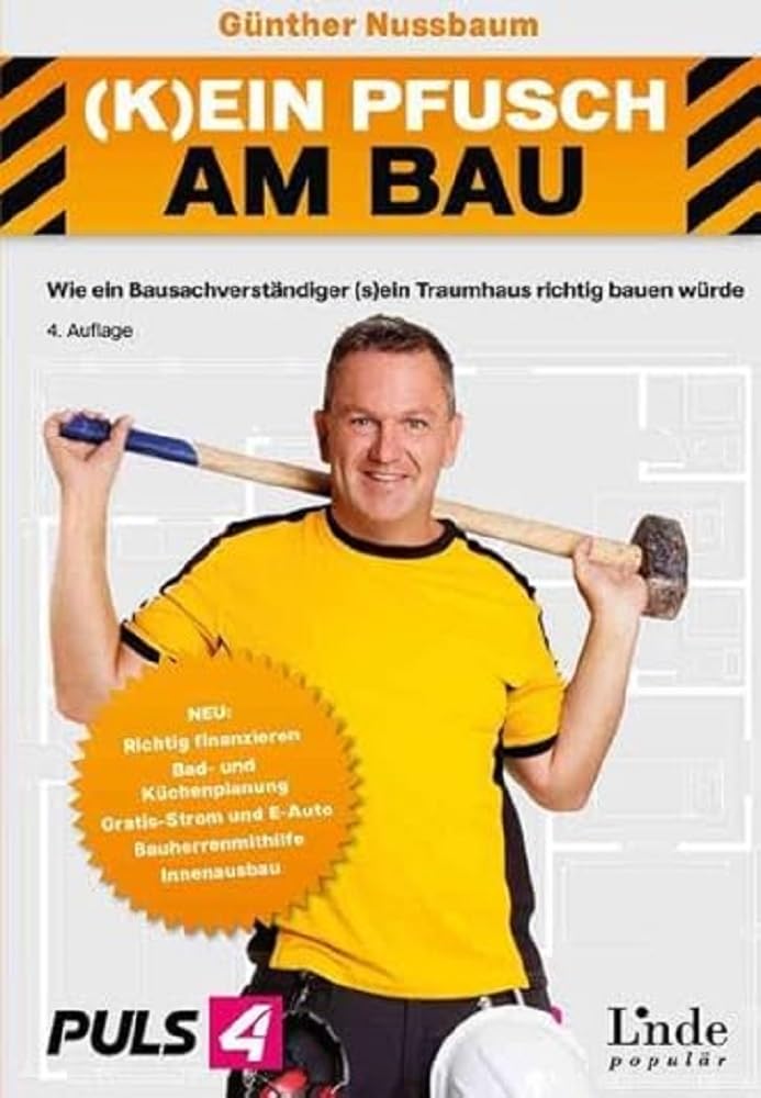 (K)ein Pfusch am Bau: Bauhandbuch Band 1: Bautechnik & Baurecht (Ausgabe Österreich): Wie ein Bausachverständiger (s)ein Traumhaus richtig bauen würde (Ausgabe Österreich)