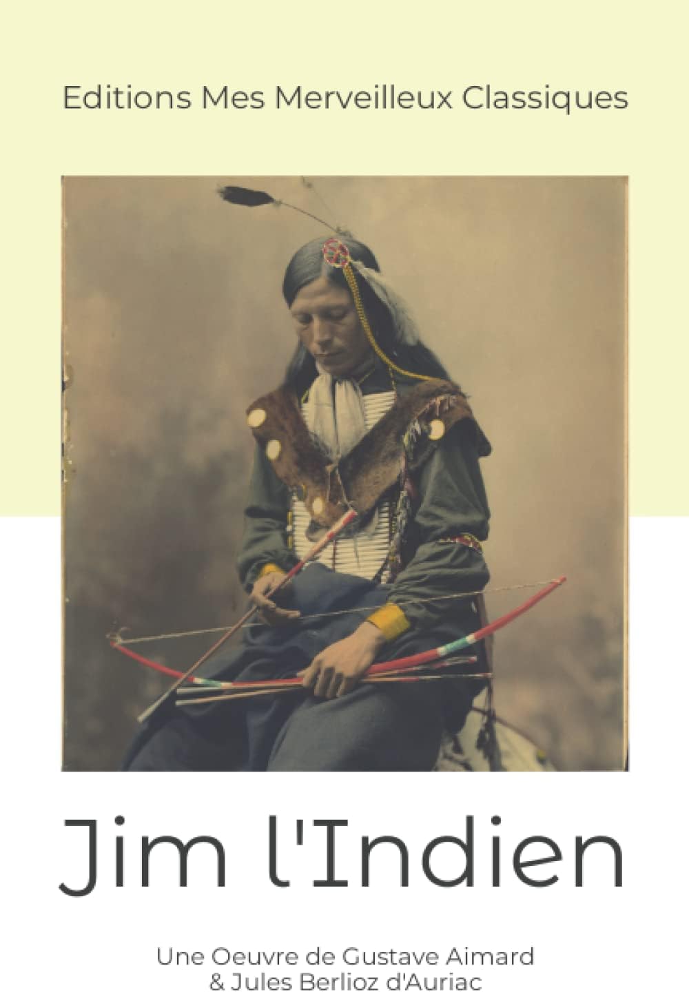Jim l'Indien: Une Oeuvre de Gustave Aimard & Jules Berlioz d'Auriac (French Edition)