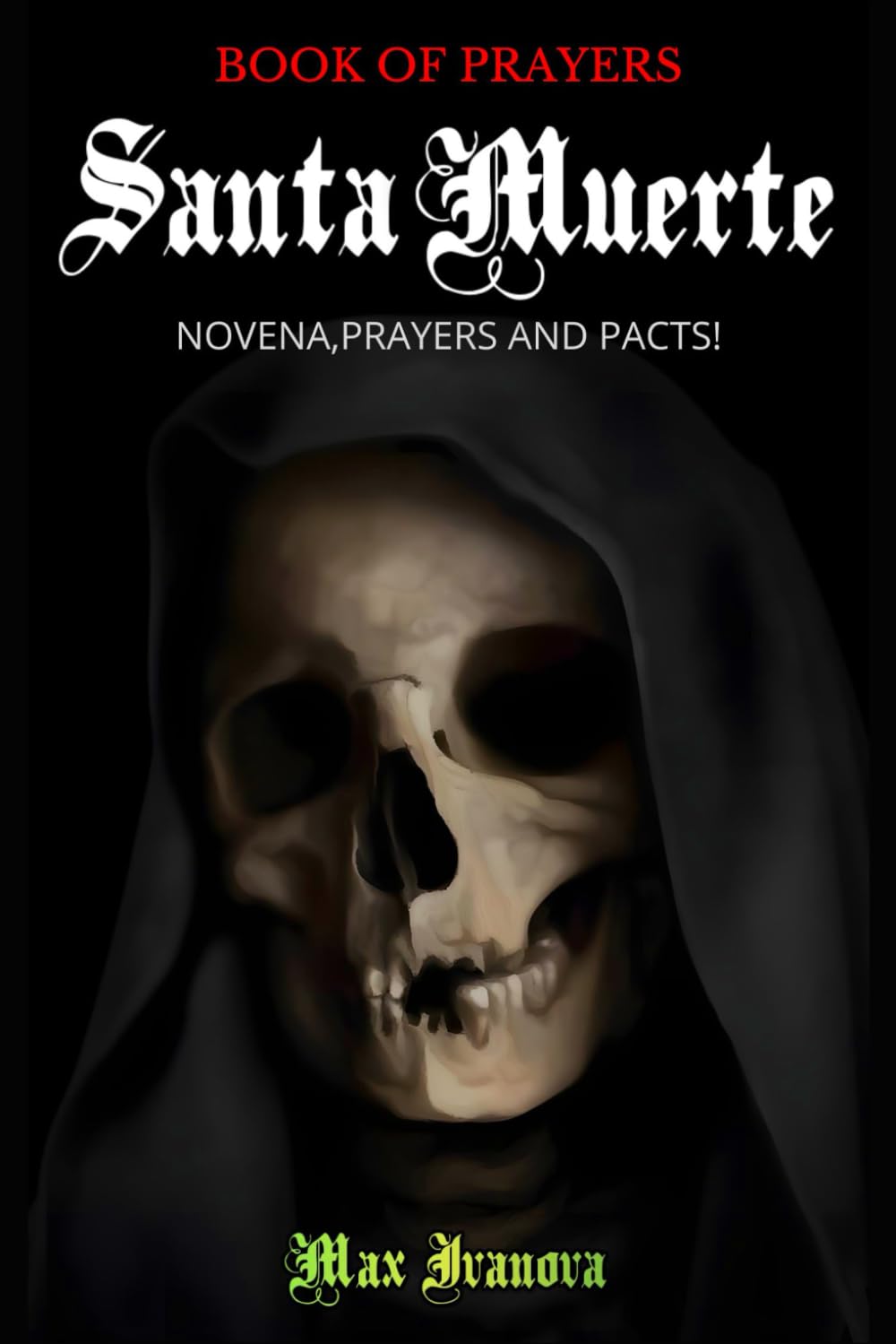 Book Of Prayers Santa Muerte: Novena, Prayers and pacts!: 1 (Holy Death Collection)
