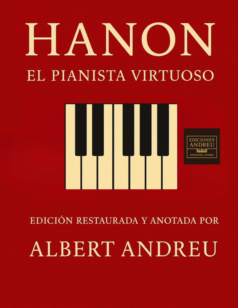 HANON: El Pianista Virtuoso: Edición restaurada y anotada por Albert Andreu (Ediciones Andreu)