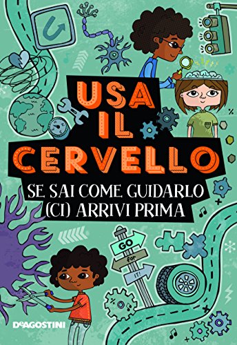 Usa il cervello! Se sai come guidarlo (ci) arrivi prima Usa il cervello! Se sai come guidarlo (ci) arrivi prima