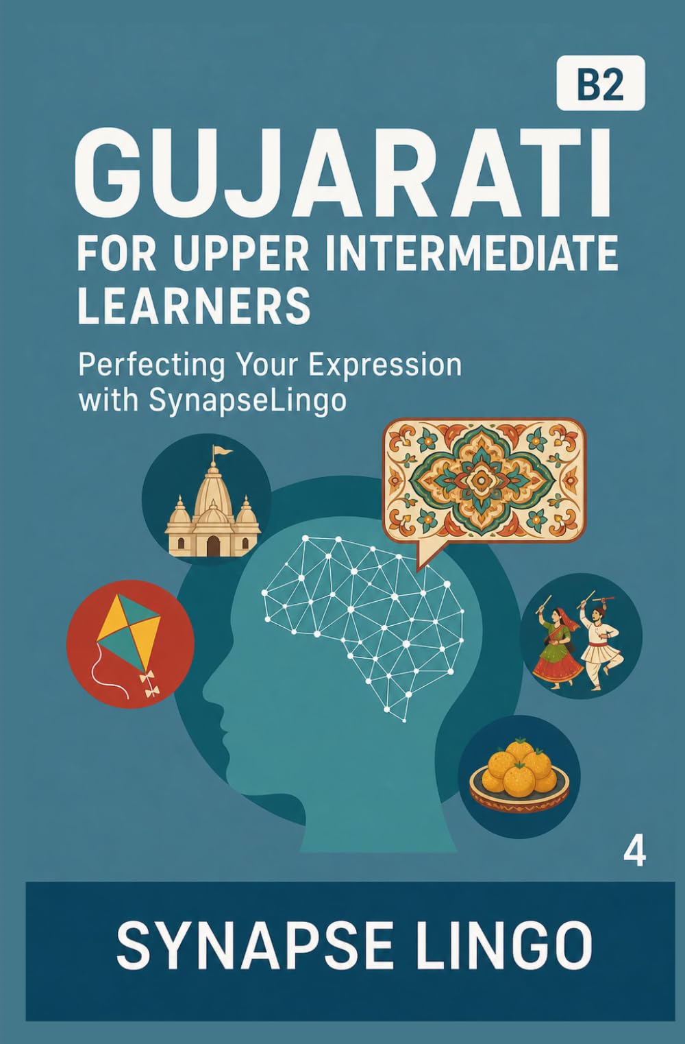 Gujarati for Upper Intermediate Learners: Perfecting Your Expression with SynapseLingo (Learn Gujarati)