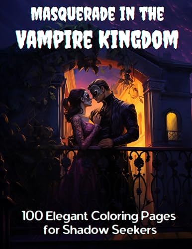 Masquerade in the Vampire Kingdom 100 Elegant Coloring Pages for Shadow Seekers (Creepy Coloring Pages for Creepy People)