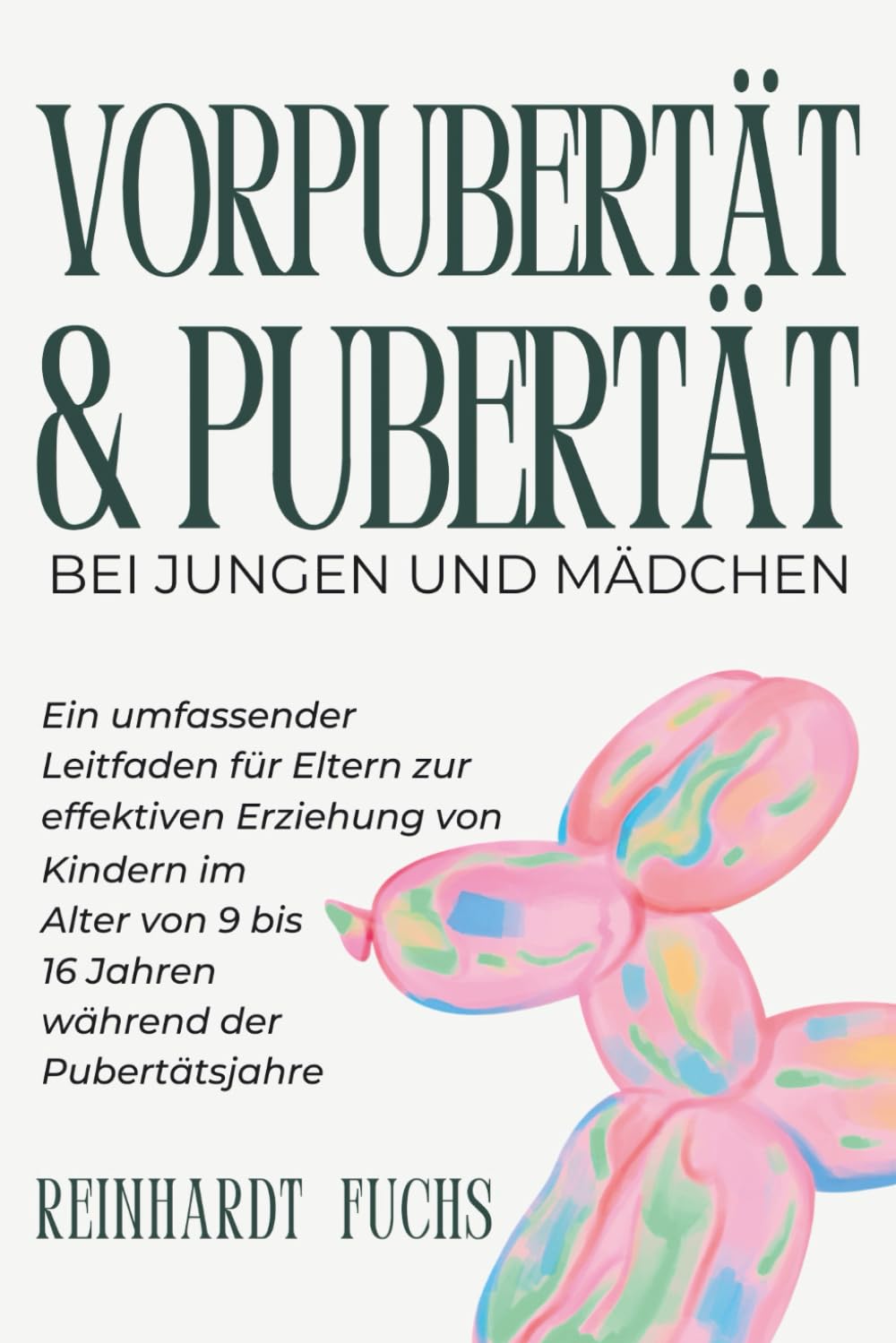 Vorpubertät und Pubertät bei Jungen und Mädchen: Ein umfassender Leitfaden für Eltern zur effektiven Erziehung von Kindern im Alter von 9 bis 16 Jahren während der Pubertätsjahre