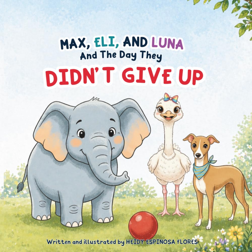 Max, Eli, and Luna and The Day They Didn’t Give Up: A Heartfelt Children’s Book About Friendship, Big Feelings, and Kindness with Gentle Bilingual Spanish Words
