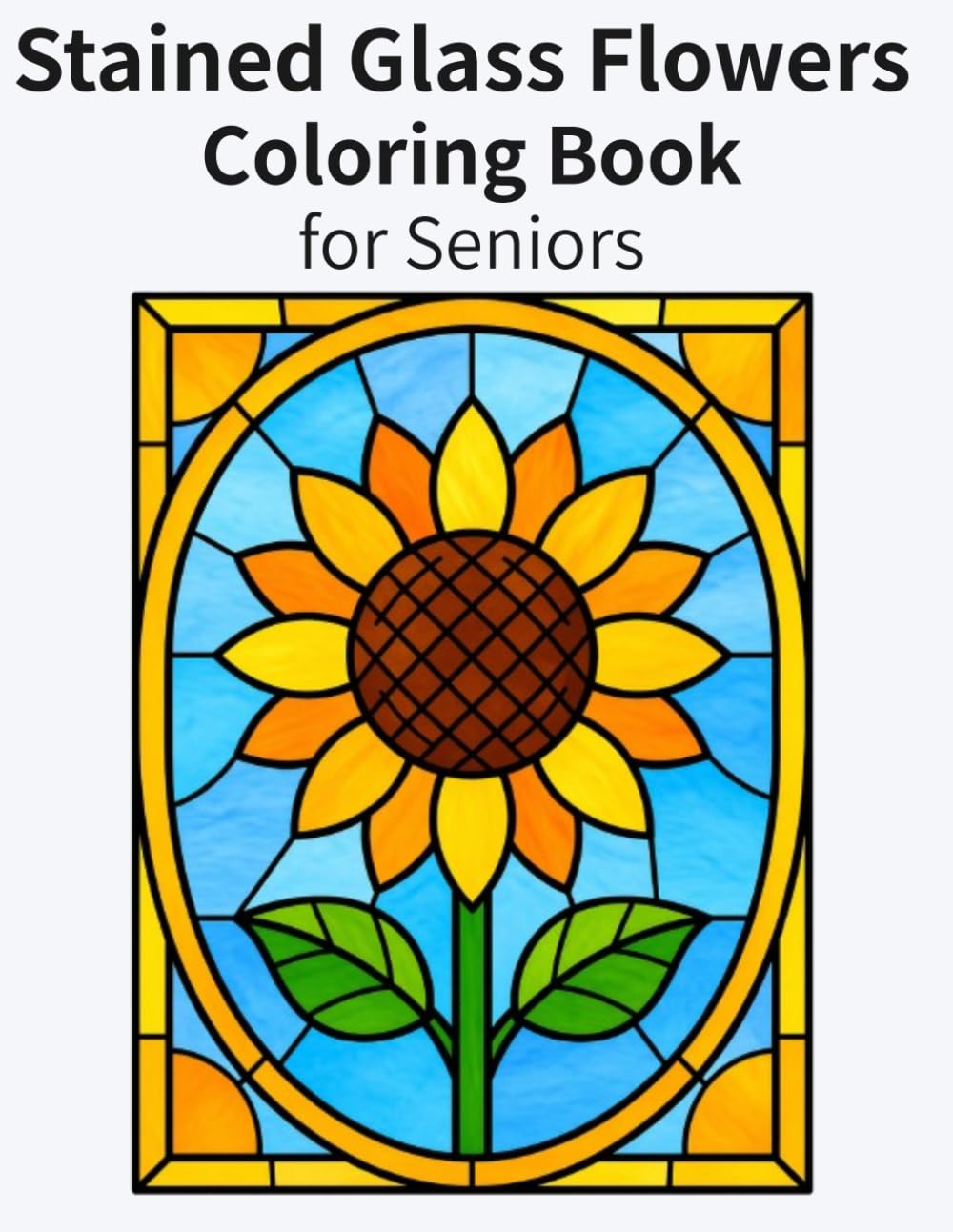 Stained Glass Flowers Coloring Book for Seniors: Easy and Relaxing Designs for Brain Health, Memory Support, and Stress Relief