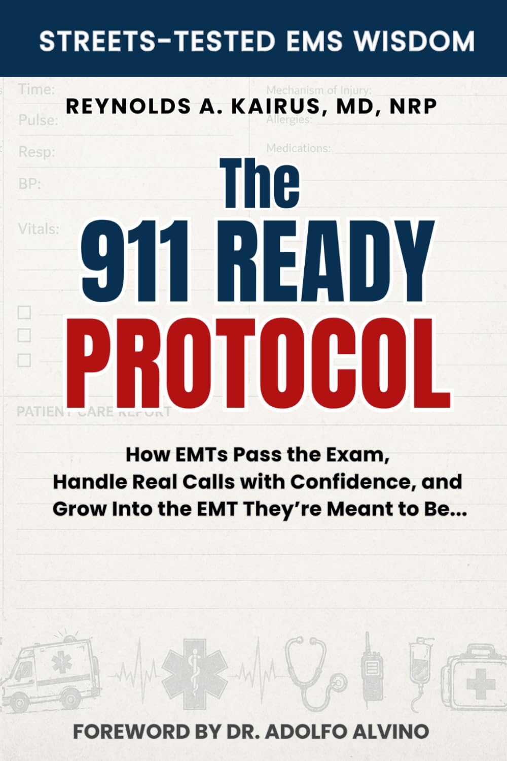 THE 911 READY PROTOCOL: How EMTs Pass the Exam, Handle Real Calls with Confidence, and Grow into the EMT They’re Meant to Be
