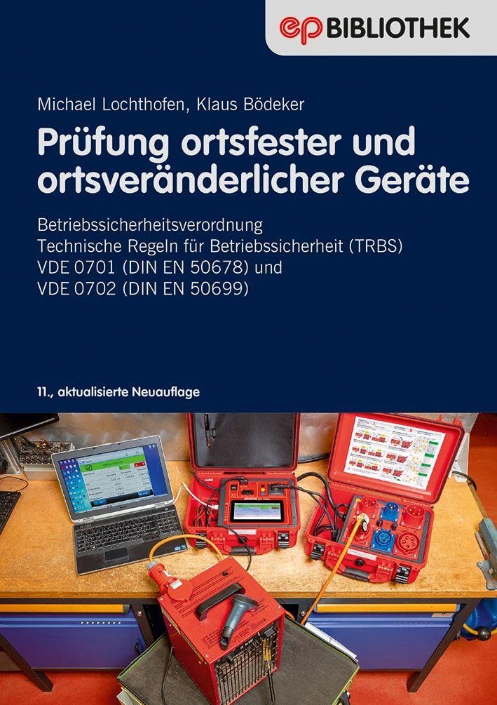 Prüfung ortsfester und ortsveränderlicher Gerät: Neue Betriebssicherheitsverordnung - Technische Regeln für Betriebssicherheit (TRBS) - VDE 0701 (DIN ... (DIN EN 50699) (Elektropraktiker-Bibliothek)