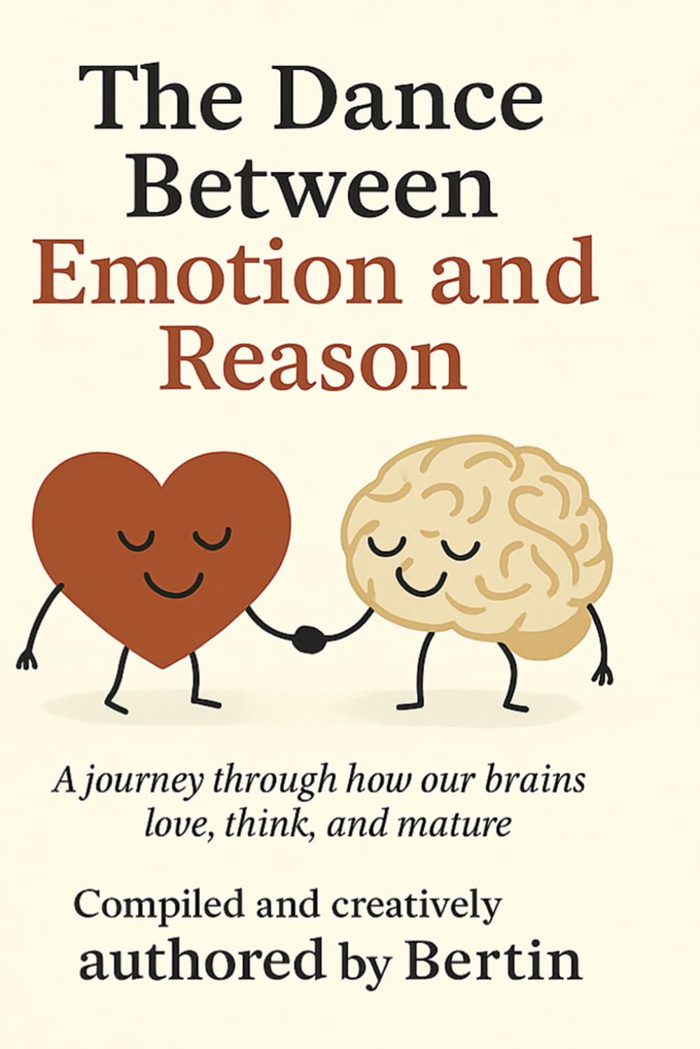 The Dance Between Emotion and Reason: A Journey Through How Our Brains Love, Think, and Mature