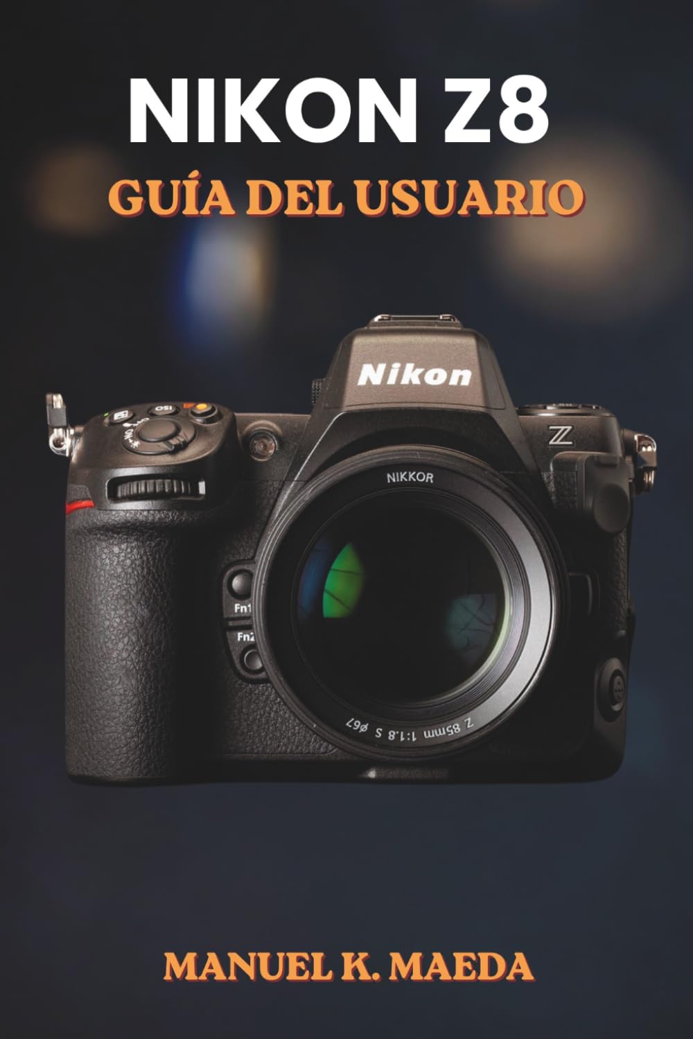 NIKON Z8 GUÍA DEL USUARIO: Manual definitivo paso a paso para la configuración, el enfoque automático, el vídeo y las técnicas profesionales de las cámaras sin espejo de fotograma completo.