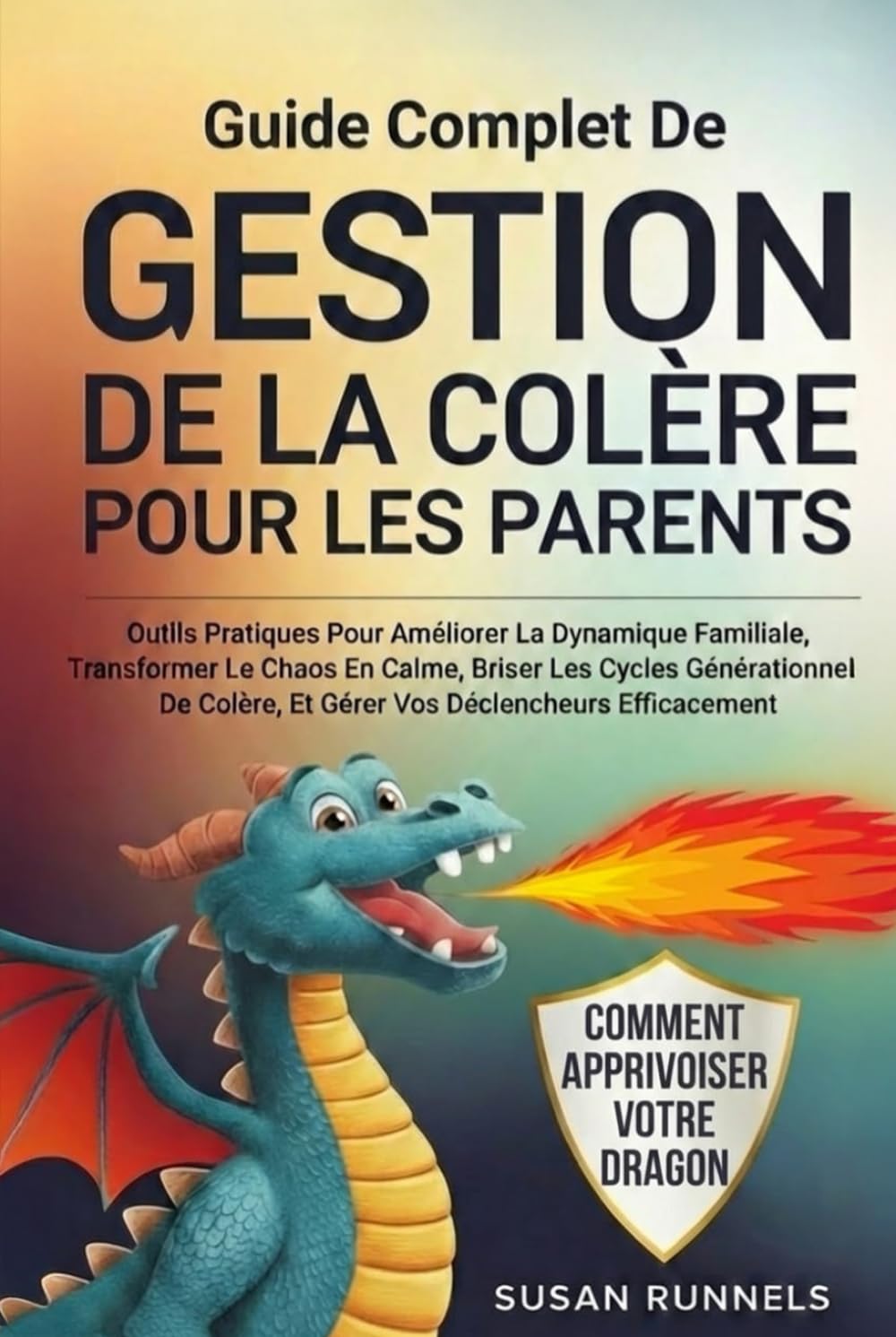 GUIDE COMPLET SUR LA GESTION DE LA COLÈRE POUR LES PARENTS: OUTILS PRATIQUES POUR AMÉLIORER LA DYNAMIQUE FAMILIALE, TRANSFORMER LE CHAOS EN CALME, BRISER LES CYCLES GÉNÉRATIONNELS DE COLÈRE