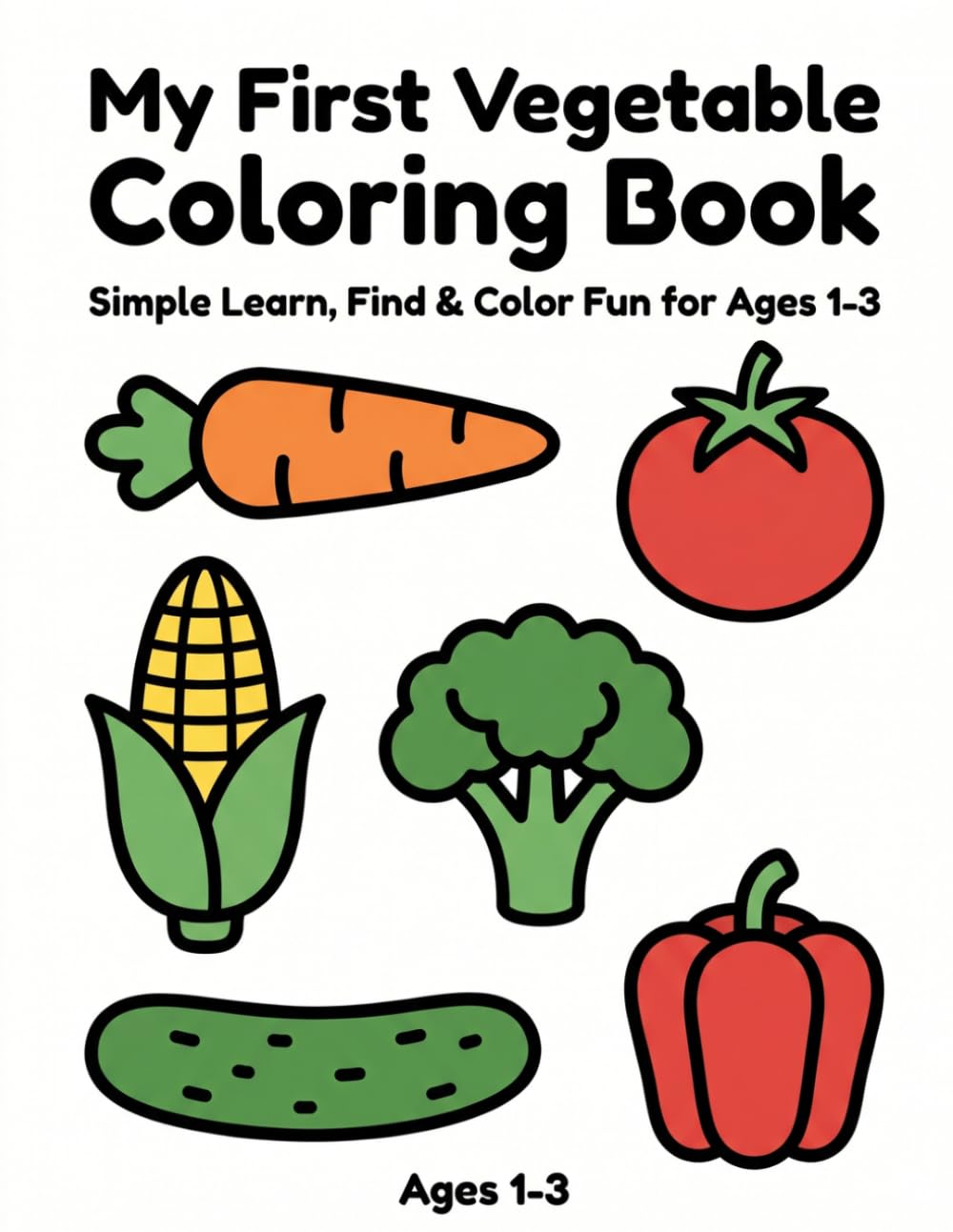 My First Vegetable Coloring Book: Simple Learn, Find & Color Fun for Ages 1–3