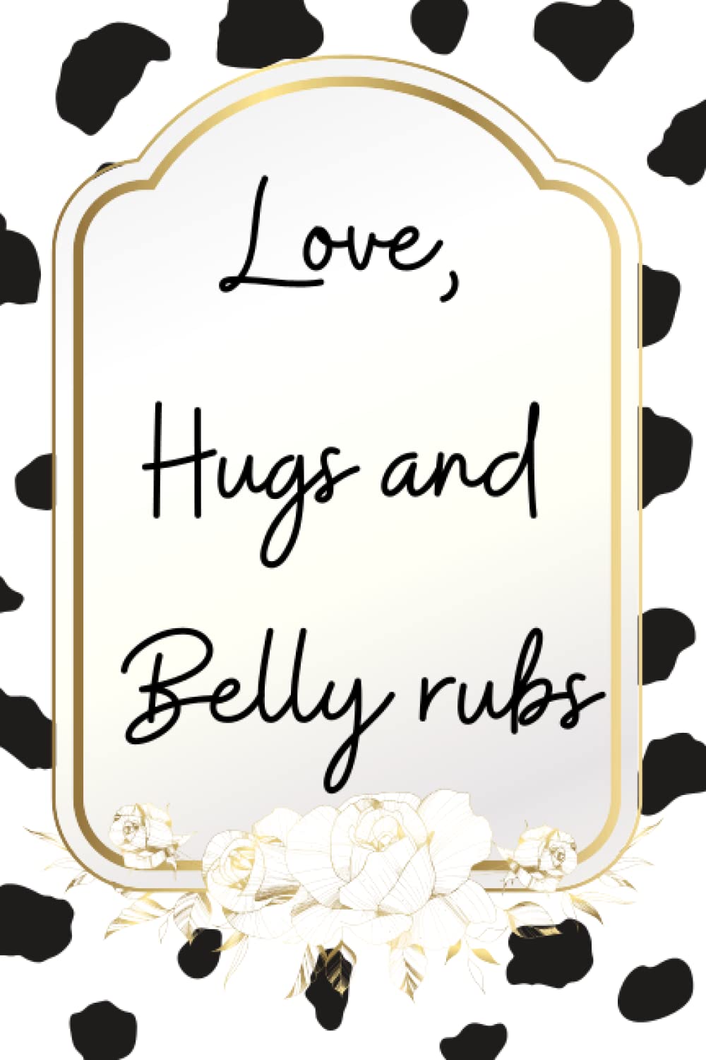 Love, hugs and belly rubs notebook: Dalmatian dog themed notebook book with paw print pages 100 page journal