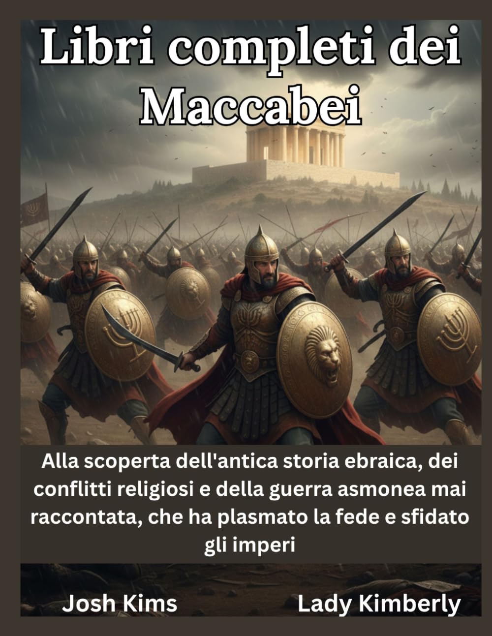 Libri completi dei Maccabei: Alla scoperta dell'antica storia ebraica, dei conflitti religiosi e della guerra asmonea mai raccontata, che ha plasmato la fede e sfidato gli imperi.