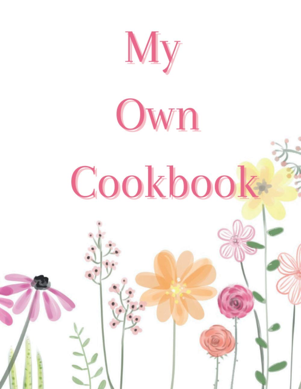 My Own Cookbook: The most organized blank cookbook, Blank Recipe Book for Recording All Your Favorite Recipes - Create a Personal Collection of All ... Nifty gift (100-Recipe Journal and Organizer)