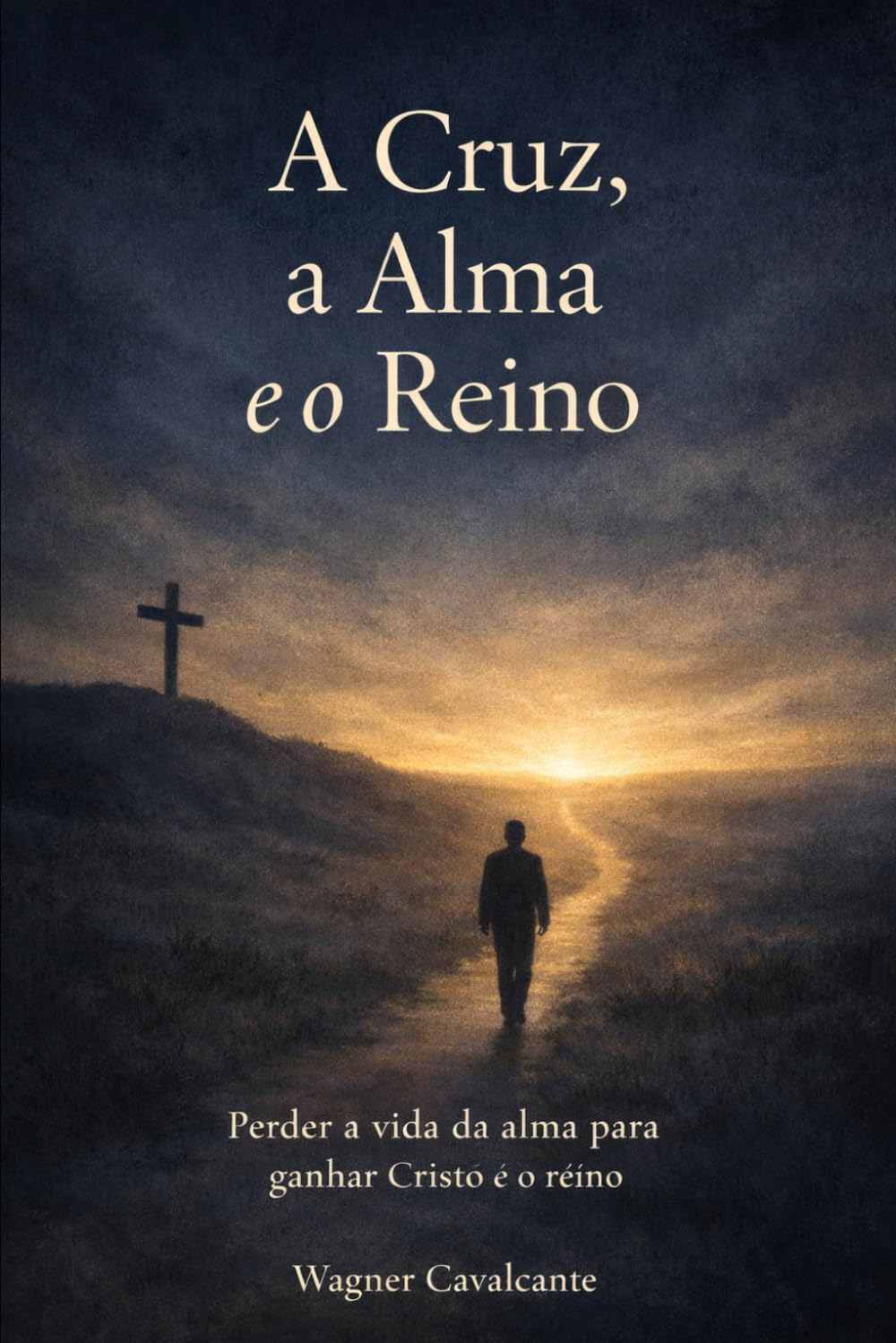 A Cruz, a Alma e o Reino: Perder a vida da alma para ganhar Cristo e o reino