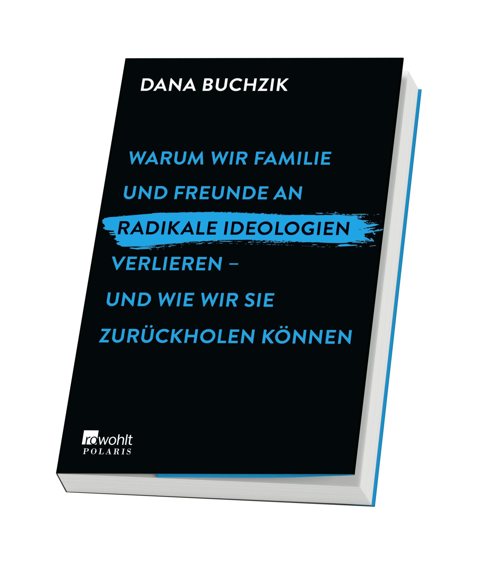 Warum wir Familie und Freunde an radikale Ideologien verlieren – und wie wir sie zurückholen können