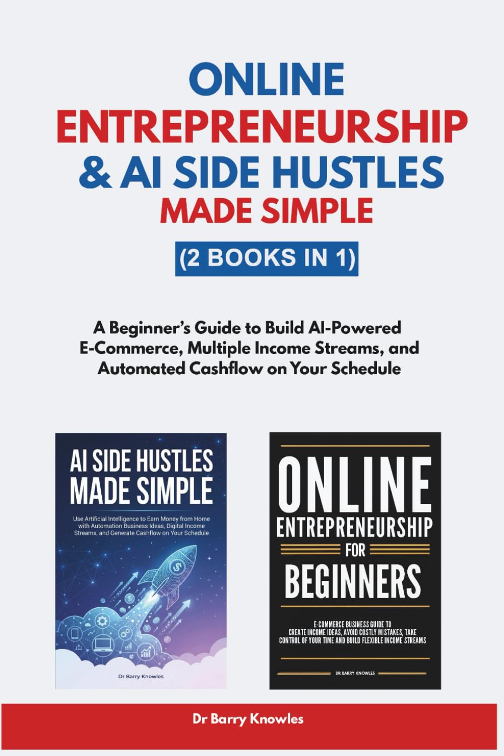 Online Entrepreneurship & AI Side Hustles Made Simple: A Beginner’s Guide to Build AI-Powered E-Commerce, Multiple Income Streams, and Automated Cashflow on Your Schedule (2 Books in 1)