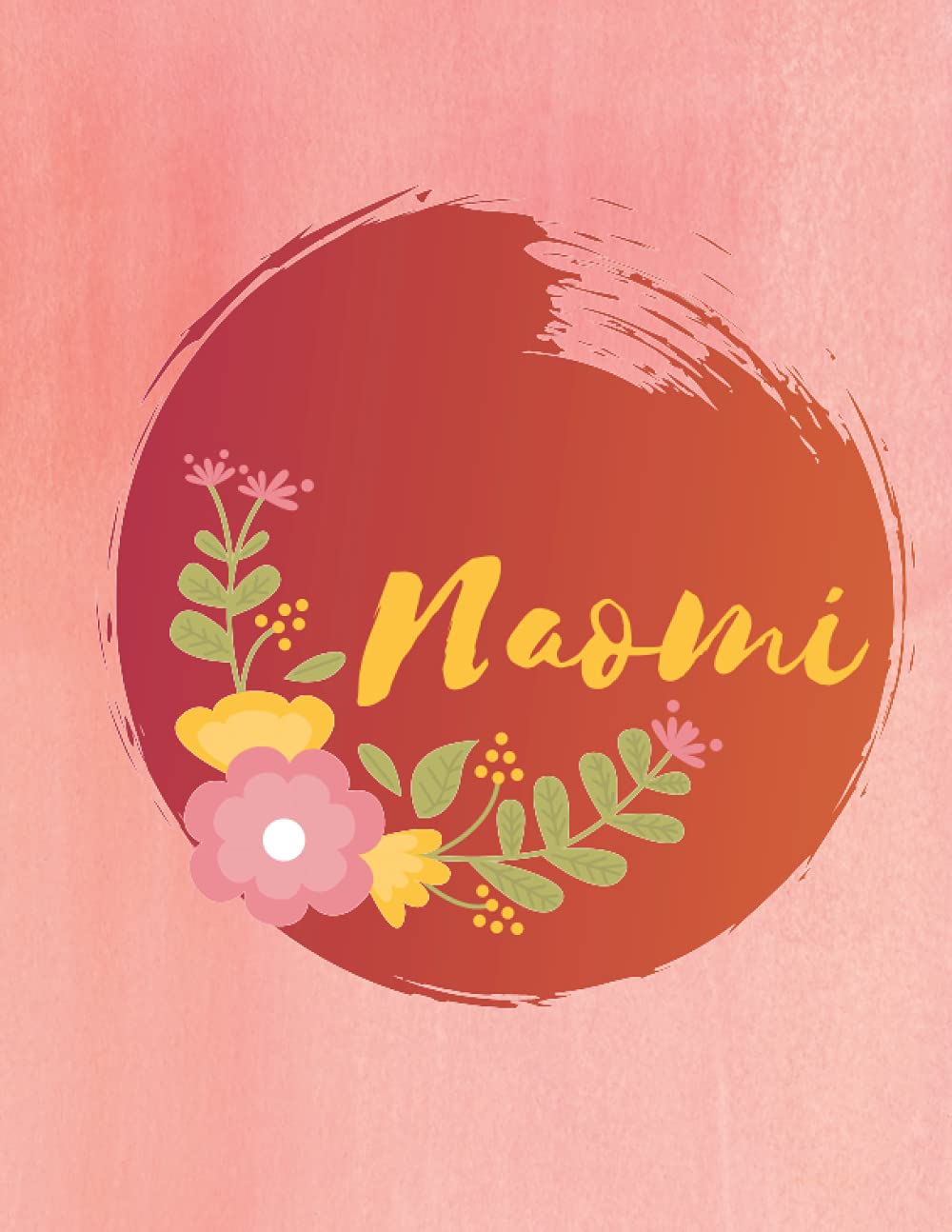 Naomi: Personalized Name Journal - Floral Lined Notebook for the Beautiful Woman in your Life! Notebook for Moms, Daughters, Sisters, and Friends!: ... Name Journal as a Heartfelt Gift for them!