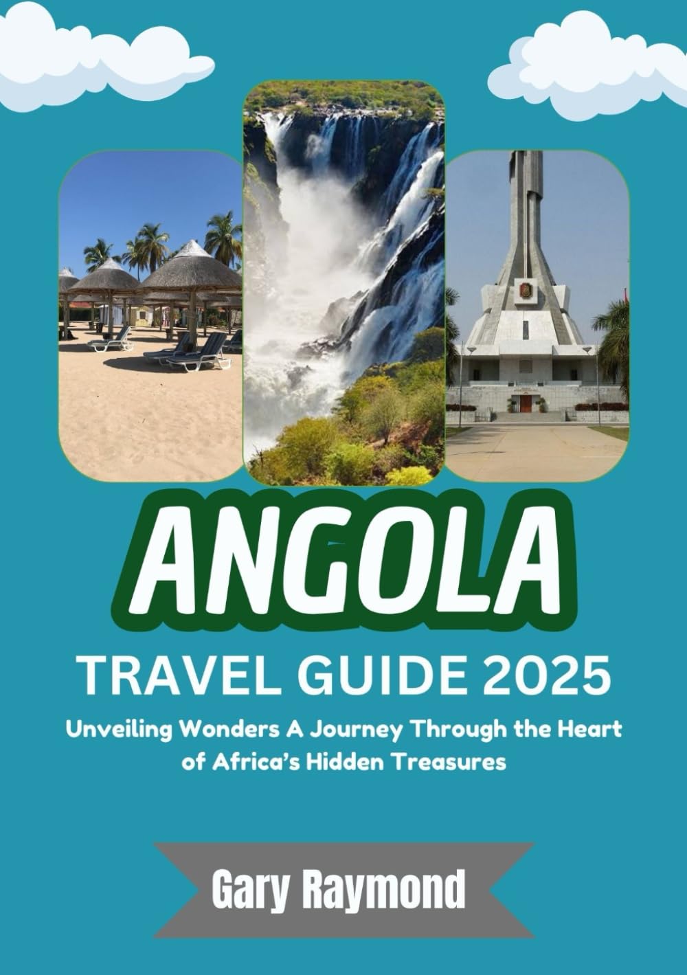 ANGOLA TRAVEL GUIDE 2025 (FULL COLOUR): Unveiling Wonders A Journey Through the Heart of Africa’s Hidden Treasures