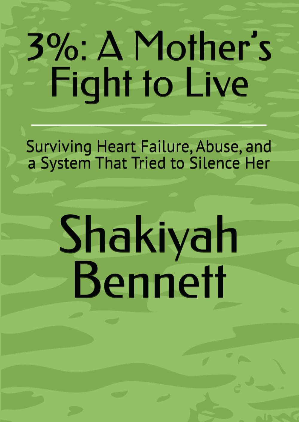 3%: A Mother’s Fight to Live: Surviving Heart Failure, Abuse, and a System That Tried to Silence Her