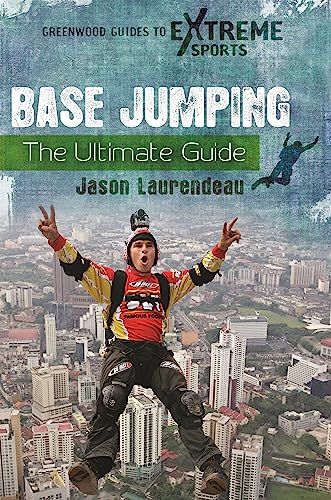 BASE Jumping: The Ultimate Guide (Greenwood Guides to Extreme Sports) (English Edition)