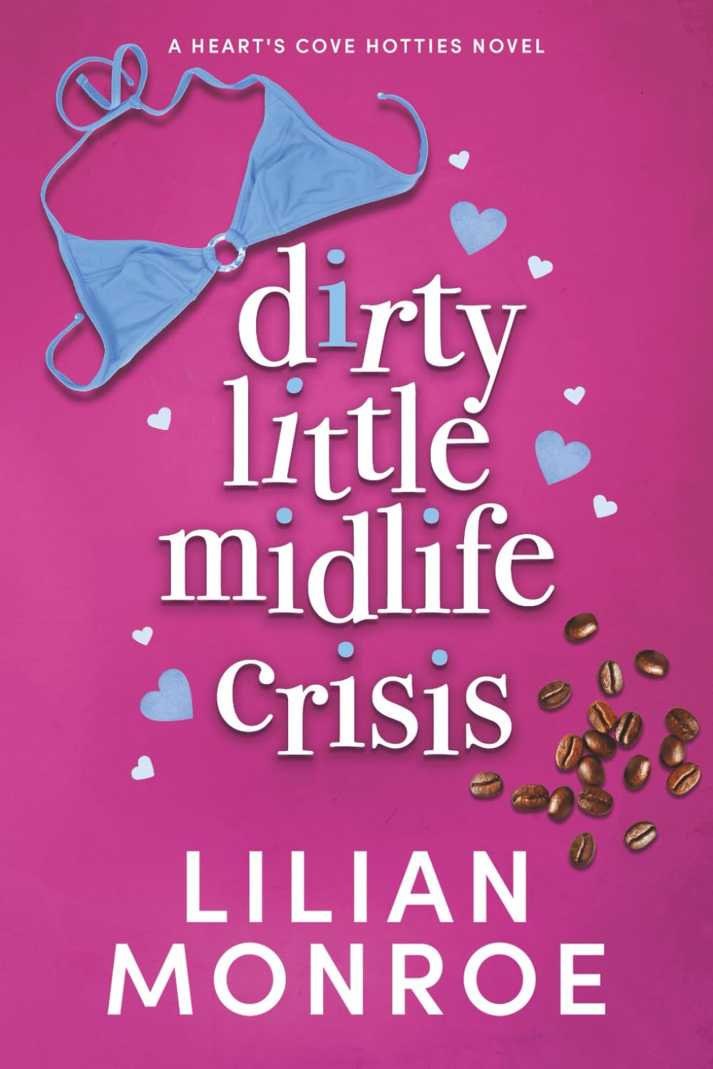 Dirty Little Midlife Crisis: A later in life romance: 1 (Heart’s Cove Hotties)
