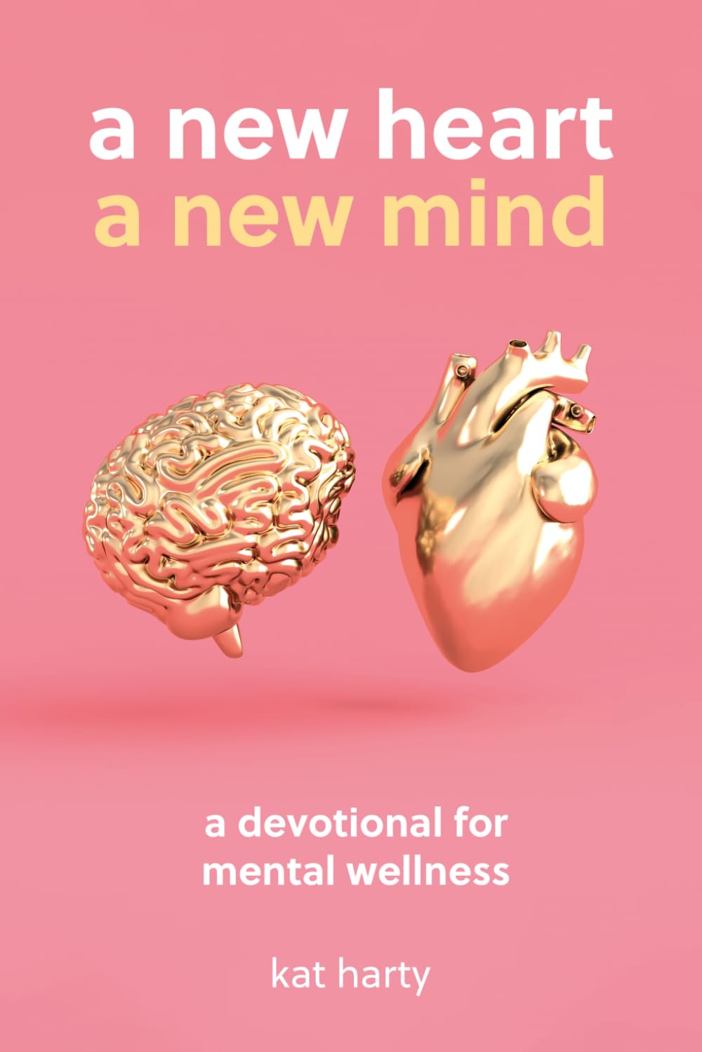 A New Heart A New Mind: A devotional for mental wellness (A New Heart: Christian Wellness Series)