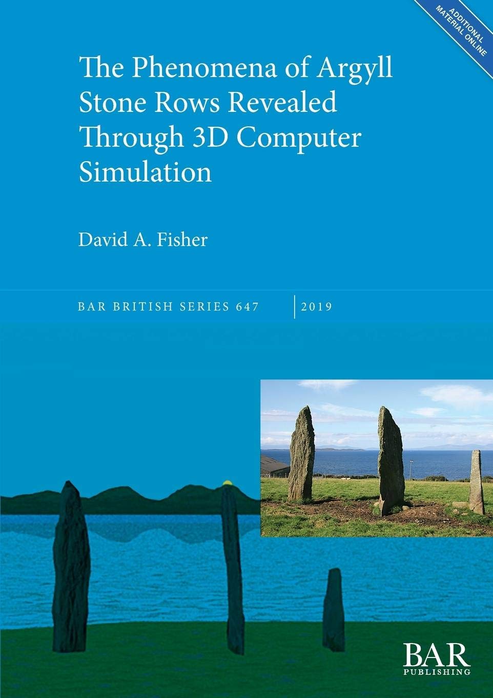 The Phenomena of Argyll Stone Rows Revealed Through 3D Computer Simulation: 647 (British Archaeological Reports British Series)