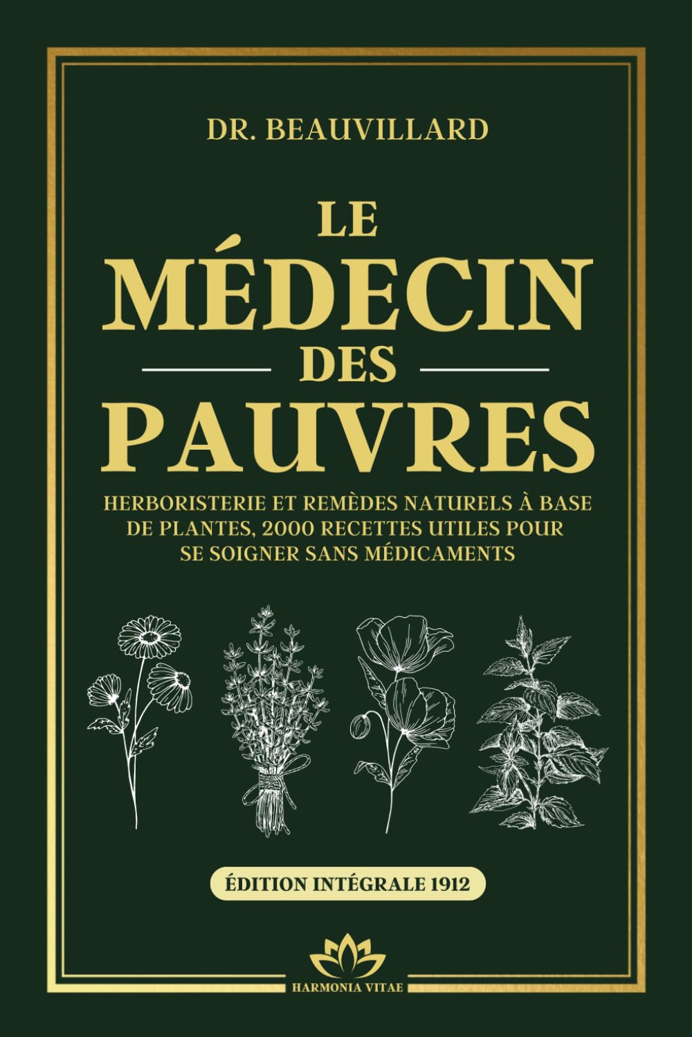 LE MÉDECIN DES PAUVRES - Herboristerie et remèdes naturels à base de plantes, 2000 recettes utiles pour se soigner sans médicaments: Santé naturelle et recettes de grand-mère du XIXe siècle