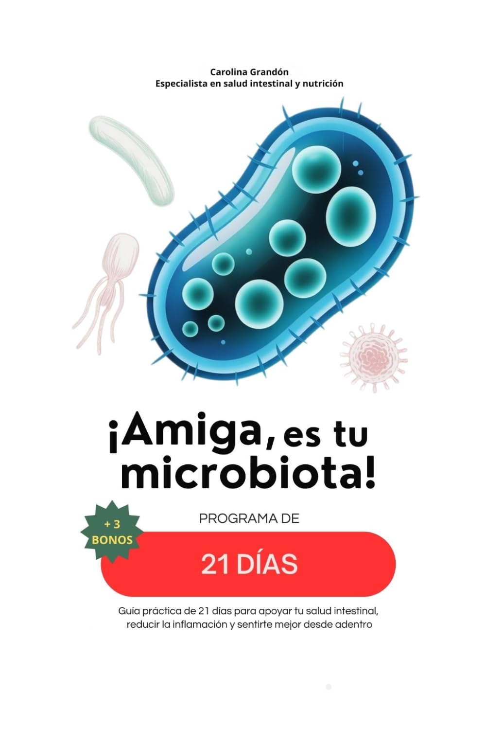 ¡Amiga, es tu microbiota!: Guía práctica de 21 días para apoyar tu salud intestinal, reducir la inflamación y sentirte mejor desde adentro