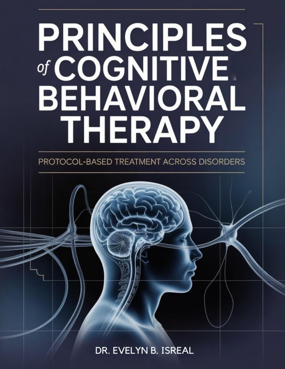 PRINCIPLES OF COGNITIVE BEHAVIORAL THERAPY: Protocol-Based Treatment Across Disorders
