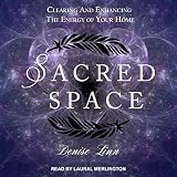 Sacred Space: Clearing and Enhancing the Energy of Your Home