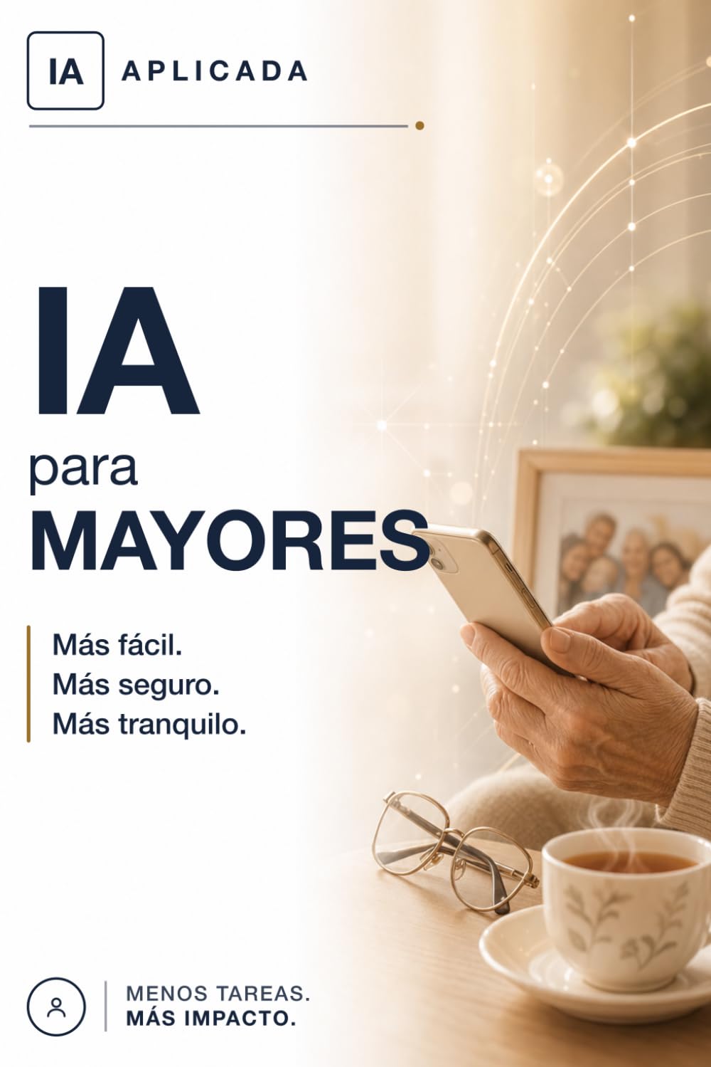 IA para mayores: Pierde el miedo a la tecnología y gánale tiempo y tranquilidad al día a día