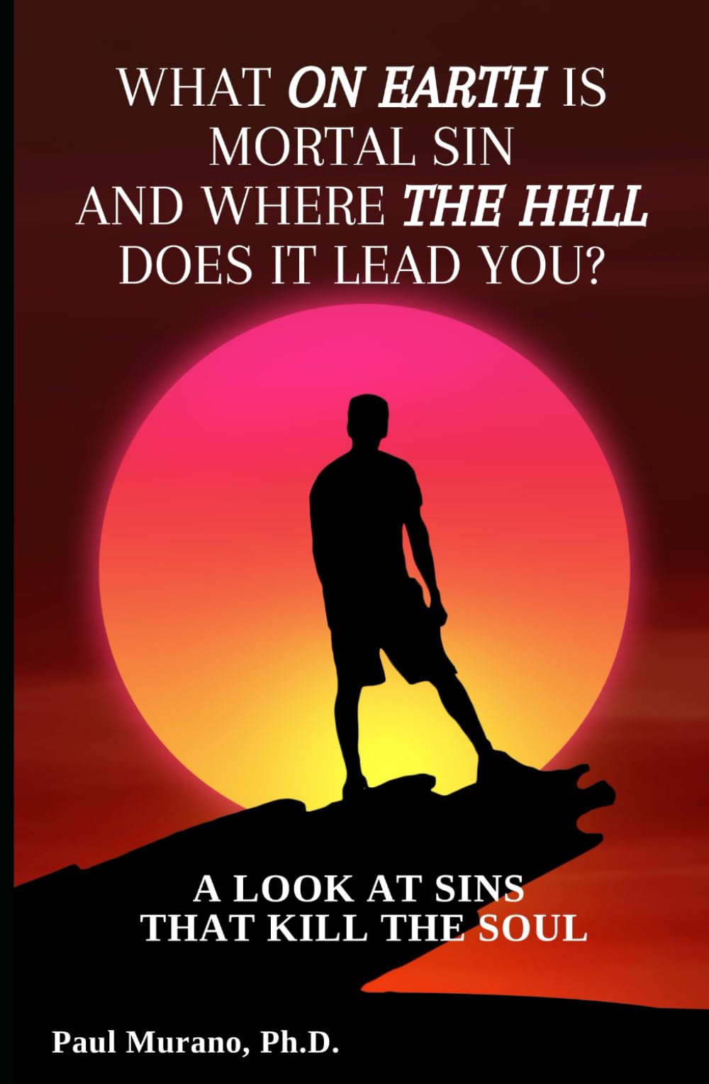 What on Earth is Mortal Sin and Where the Hell Does it Lead You?: A look at sins that kill the soul