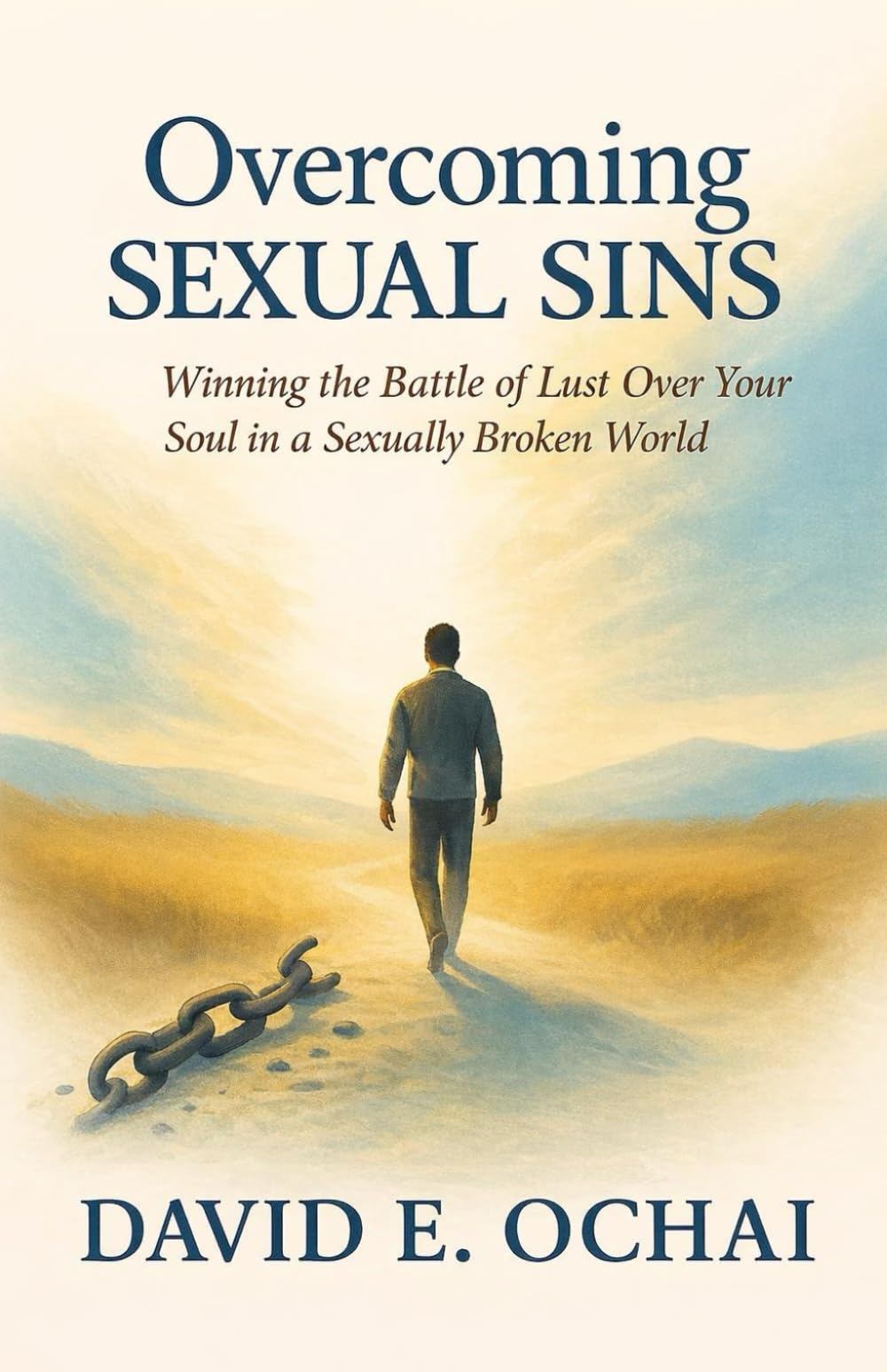 OVERCOMING SEXUAL SINS: Winning the battle of Lust Over Your Soul in a Sexually Broken World