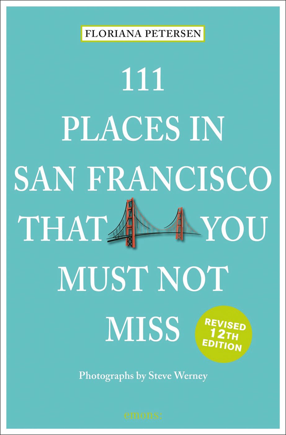 111 Places in San Francisco That You Must Not Miss (111 Places)