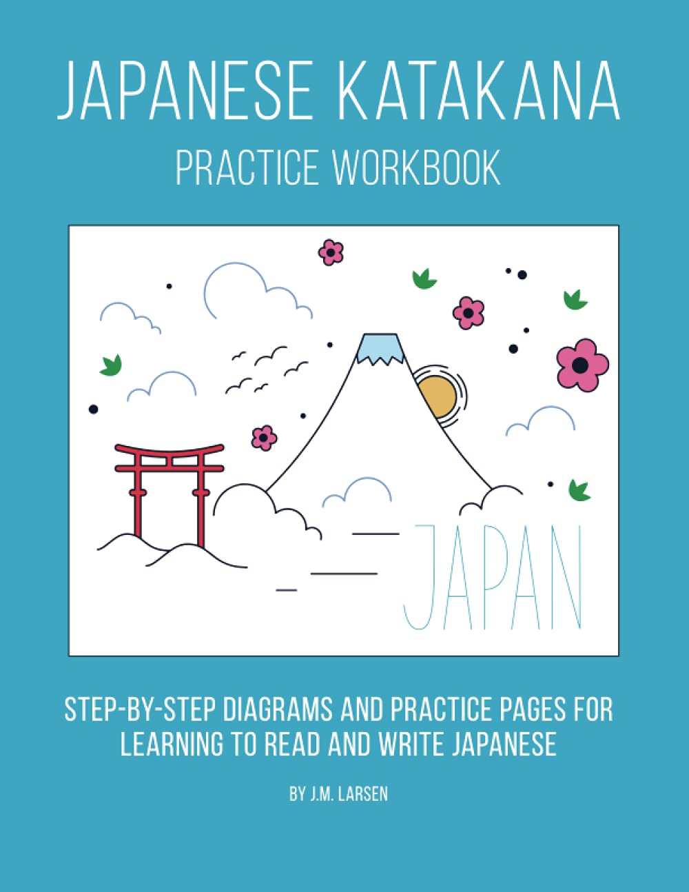 Japanese Katakana Practice Workbook: Step-by-step diagrams and practice pages for learning to read and write Japanese (Japanese reading and writing practice workbooks)