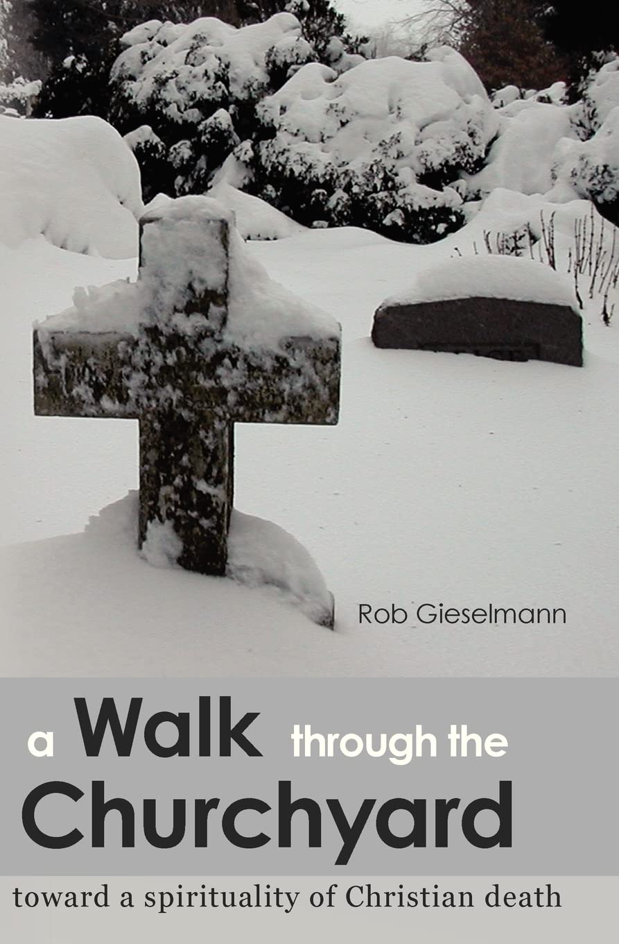 A Walk through the Churchyard: toward a spirituality of Christian death