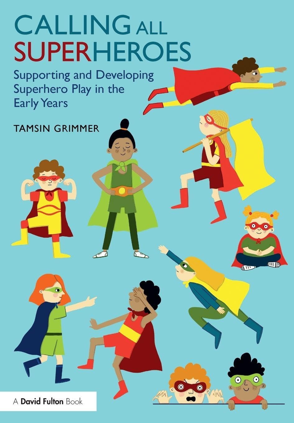 Calling All Superheroes Supporting and Developing Superhero Play in the Early Ye