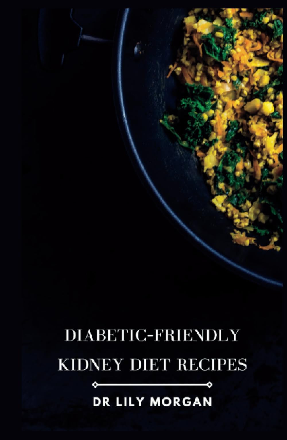 Diabetic-Friendly Kidney Diet Recipes: Delicious and Nutritious Recipes for a Healthy Diabetic Kidney Diet