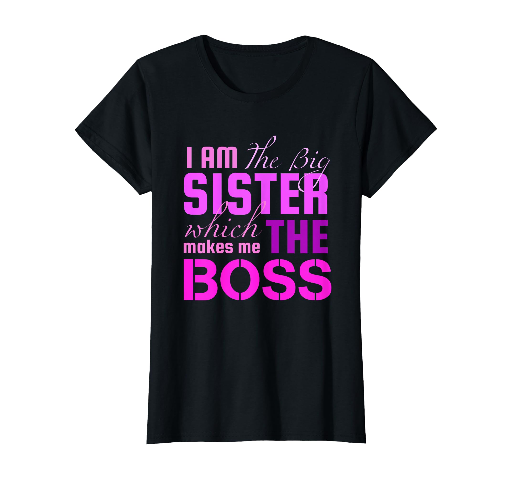 I Am The Big Sister Boss T-Shirt, Girls Women Fun Shirt Gift T-Shirt