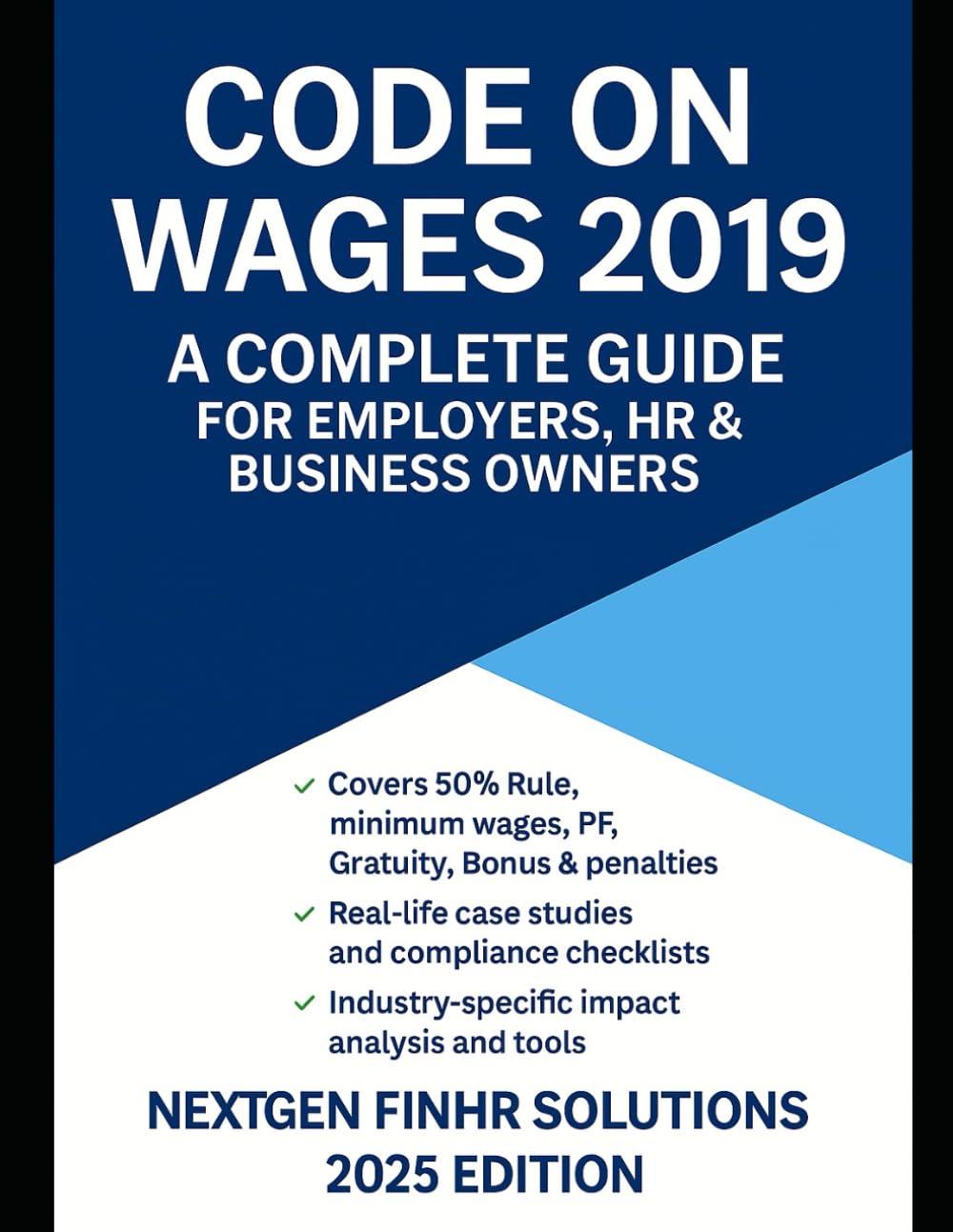CODE ON WAGES 2019 – A COMPLETE GUIDE FOR EMPLOYERS, HR & BUSINESS OWNERS: Essential HR, Payroll & Compliance Handbook for 2025 and Beyond (New Labour Codes 2025)
