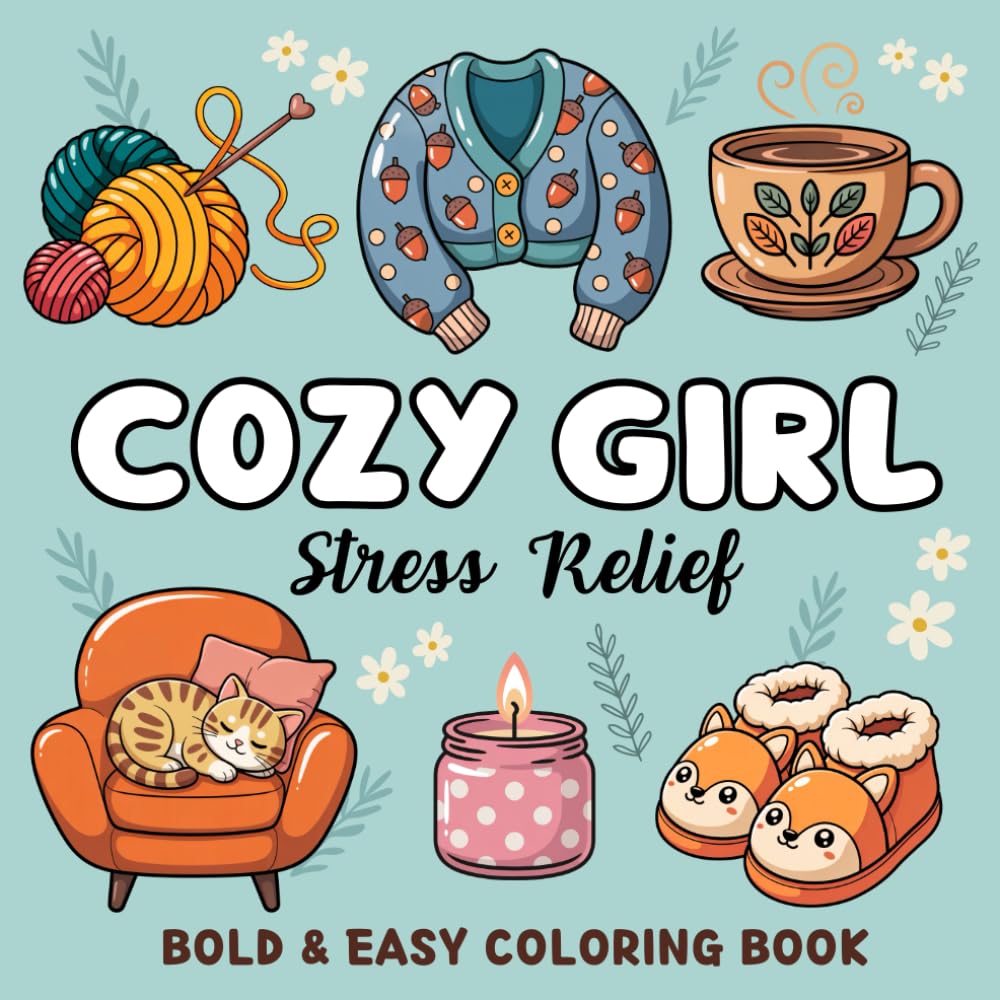Cozy Girl Stress Relief Coloring Book: Bold and Easy Designs for Teens and Adults | Simple Illustrations for Relaxation | Featuring Girl Moments, Cute Things, Animals, Self-Care Scenes and many more