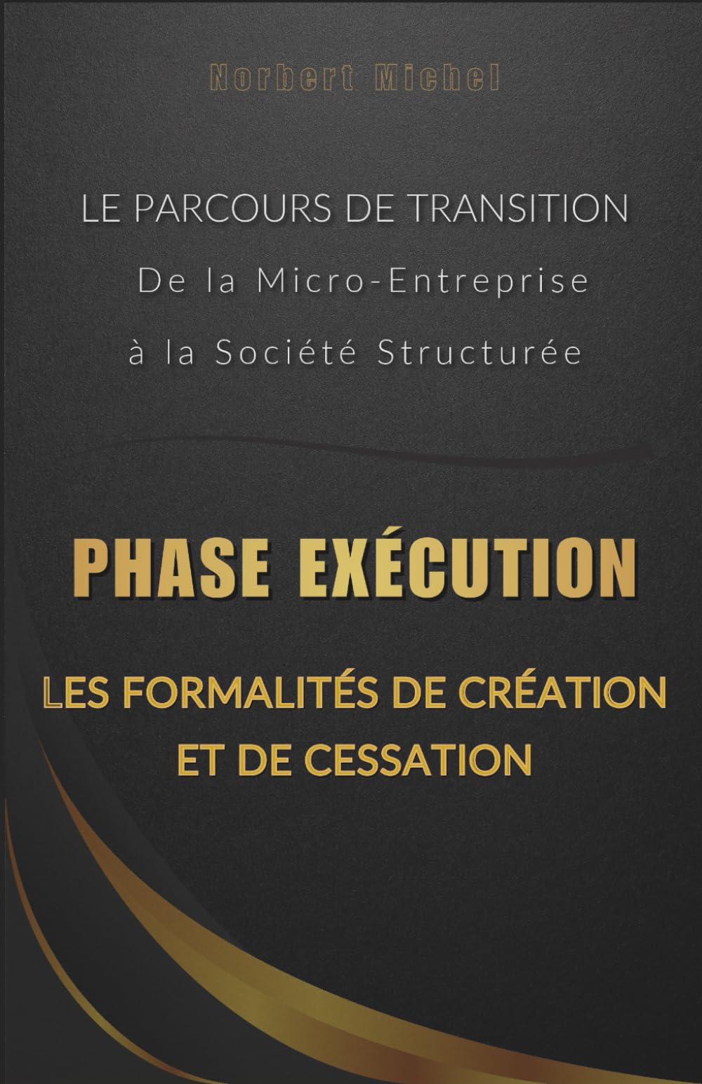 Phase Exécution : Les Formalités de Création et de Cessation (Le Parcours de Transition : De la Micro-Entreprise à la Société Structurée)