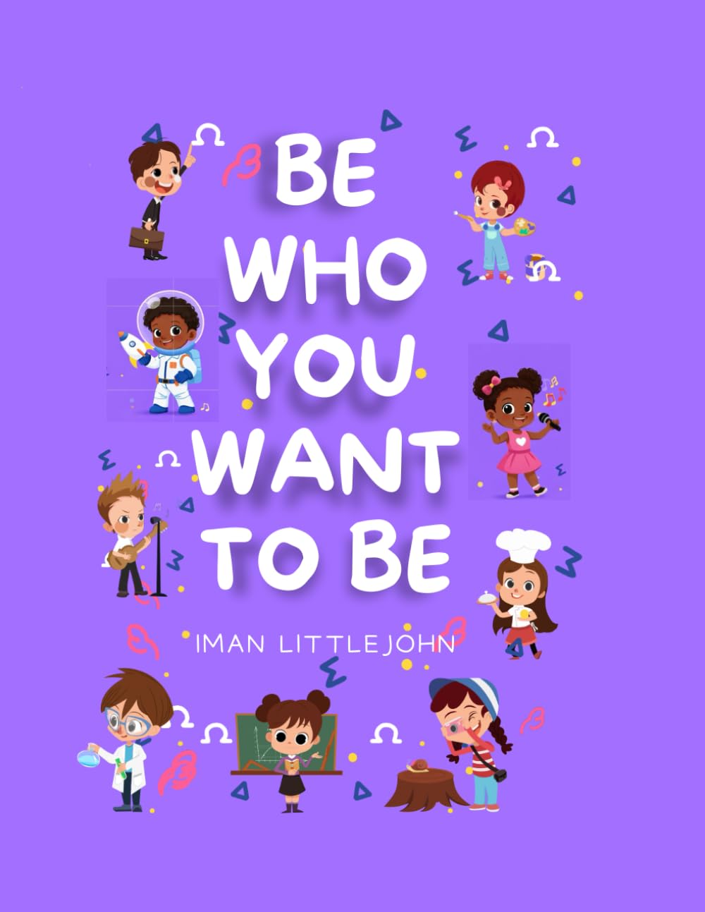 Be Who You Want To Be.