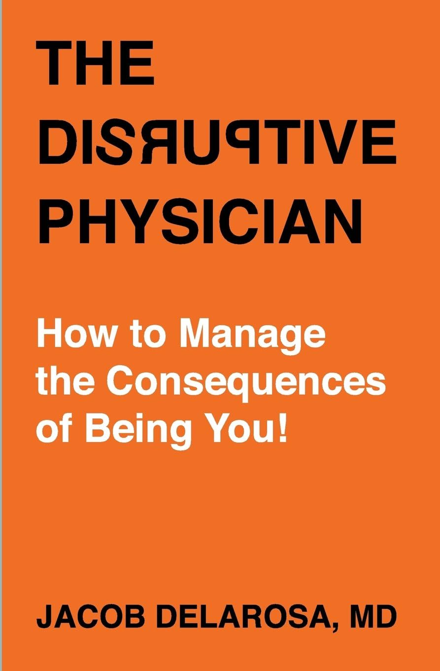 The Disruptive Physician: How To Manage the Consequences of Being You